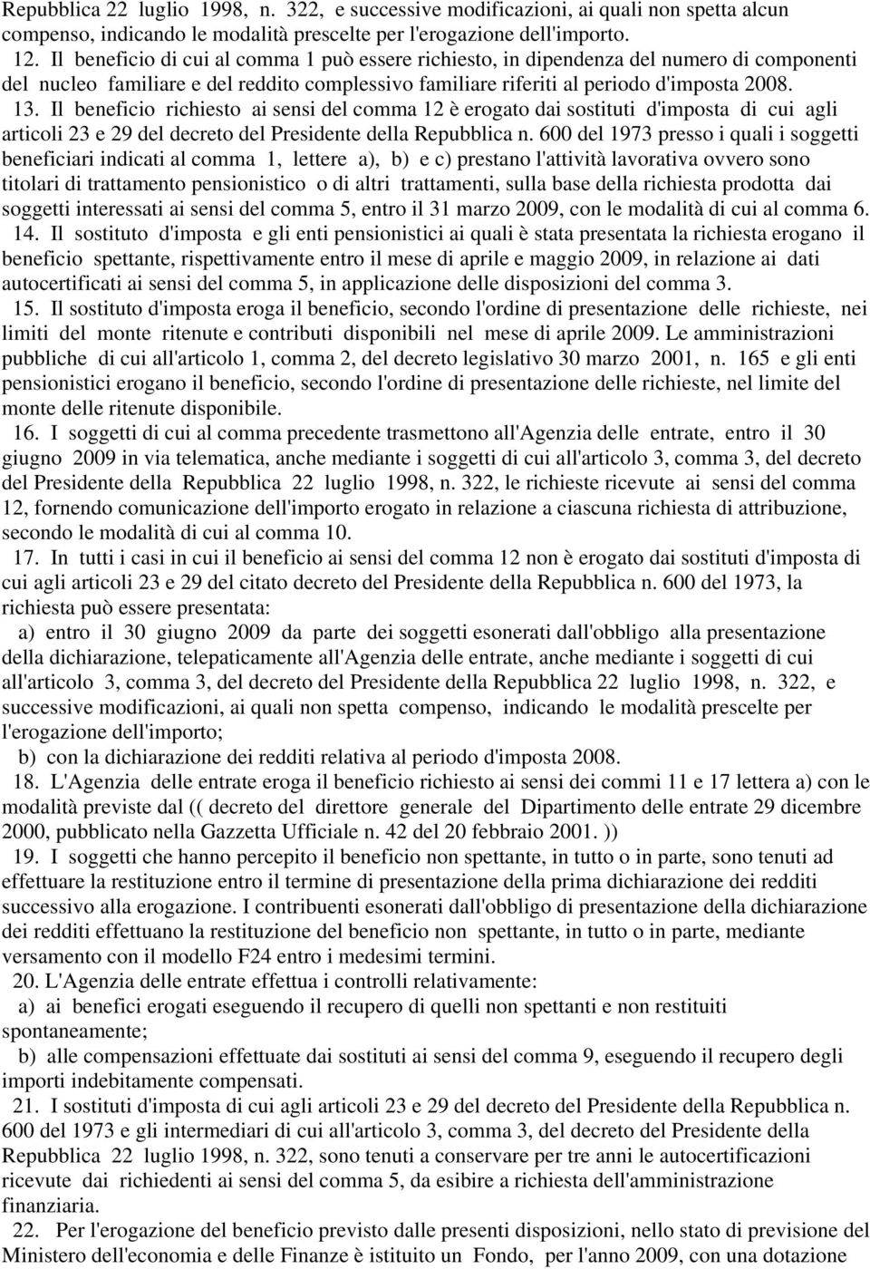 Il beneficio richiesto ai sensi del comma 12 è erogato dai sostituti d'imposta di cui agli articoli 23 e 29 del decreto del Presidente della Repubblica n.