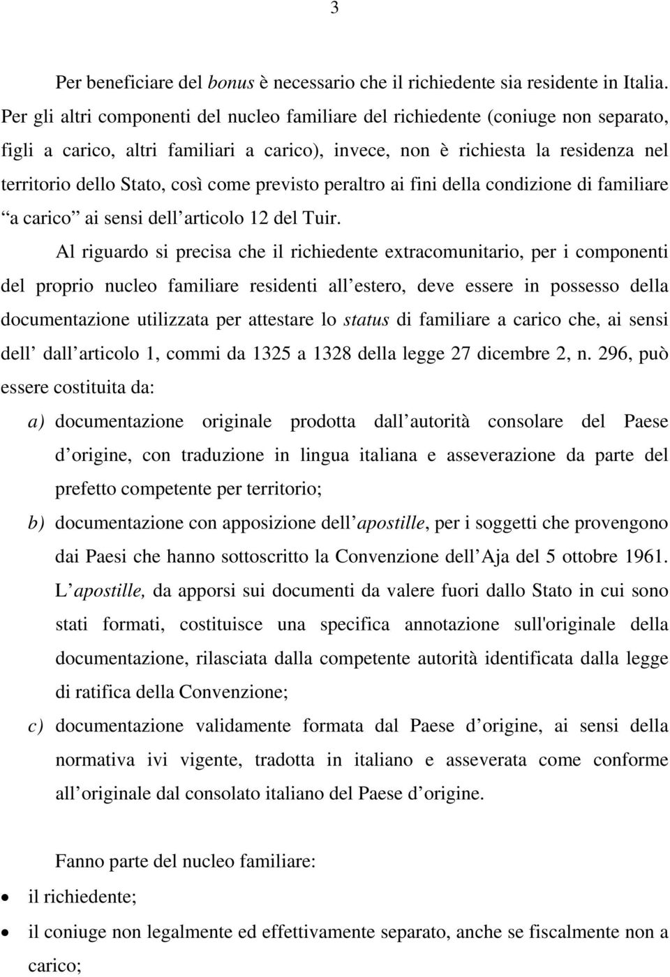 come previsto peraltro ai fini della condizione di familiare a carico ai sensi dell articolo 12 del Tuir.