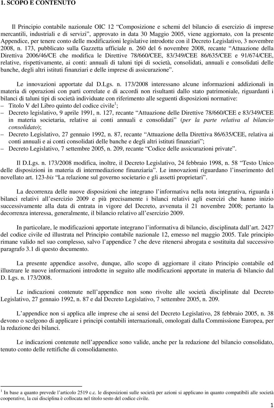 260 del 6 novembre 2008, recante Attuazione della Direttiva 2006/46/CE che modifica le Direttive 78/660/CEE, 83/349/CEE 86/635/CEE e 91/674/CEE, relative, rispettivamente, ai conti: annuali di taluni