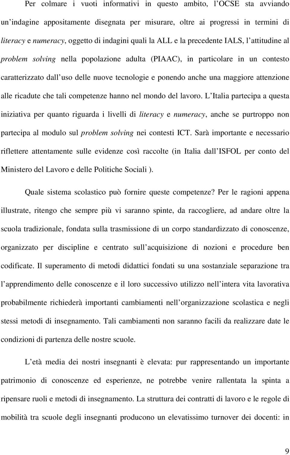 maggiore attenzione alle ricadute che tali competenze hanno nel mondo del lavoro.