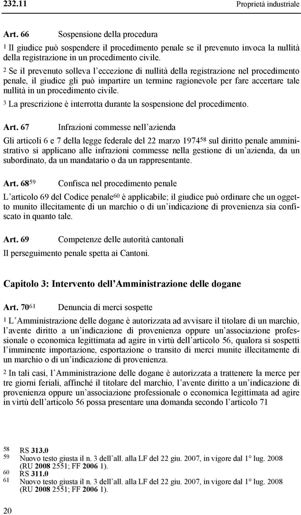 civile. 3 La prescrizione è interrotta durante la sospensione del procedimento. Art.