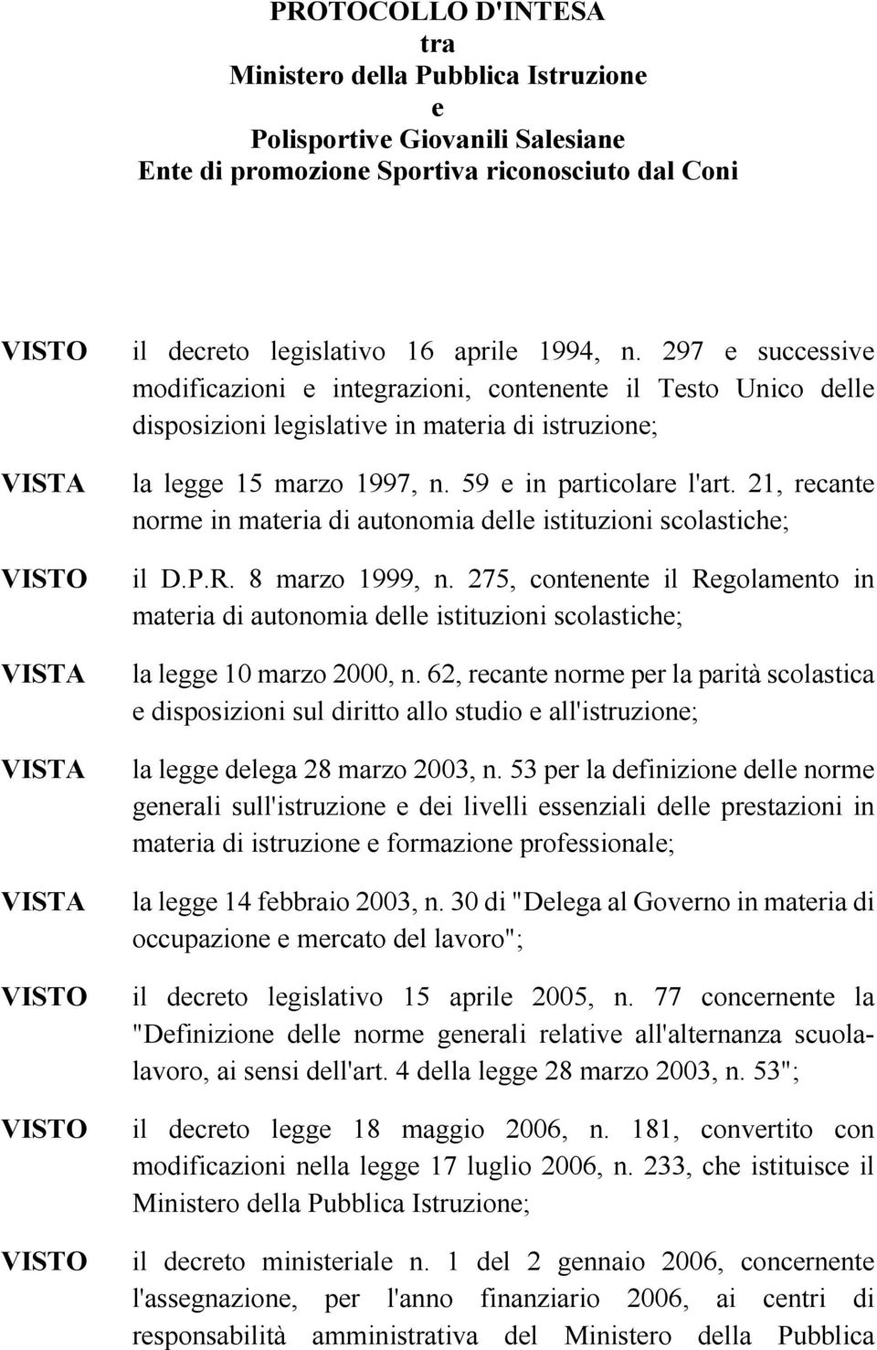 21, recante norme in materia di autonomia delle istituzioni scolastiche; il D.P.R. 8 marzo 1999, n.