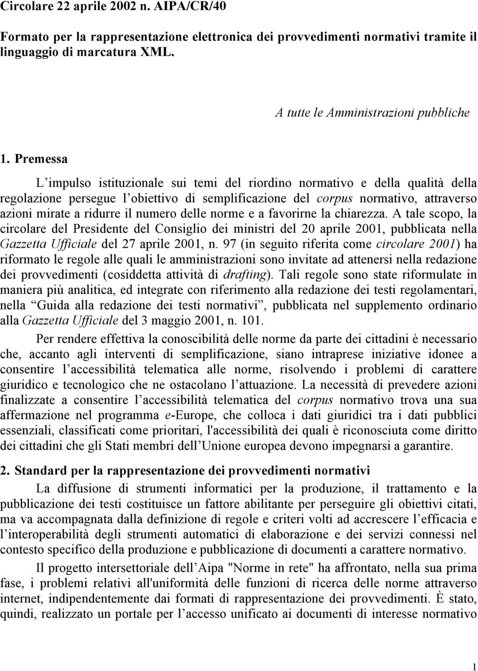 numero delle norme e a favorirne la chiarezza. A tale scopo, la circolare del Presidente del Consiglio dei ministri del 20 aprile 2001, pubblicata nella Gazzetta Ufficiale del 27 aprile 2001, n.