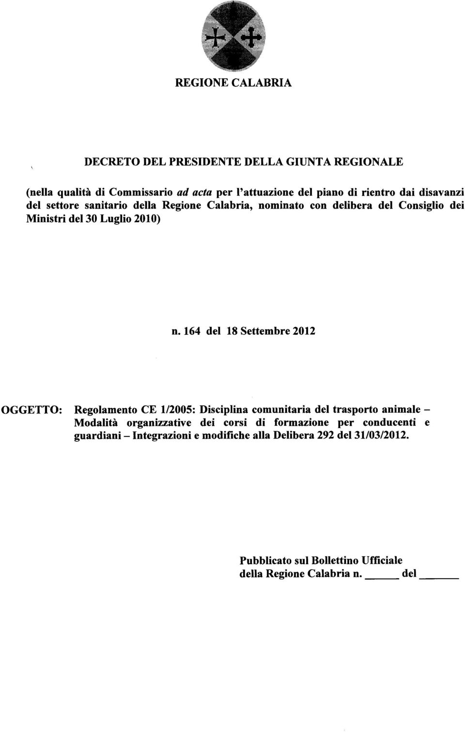 164 del 18 Settembre 2012 OGGETTO: Regolamento CE 112005: Disciplina comunitaria del trasporto animale - Modalita organizzative dei corsi di