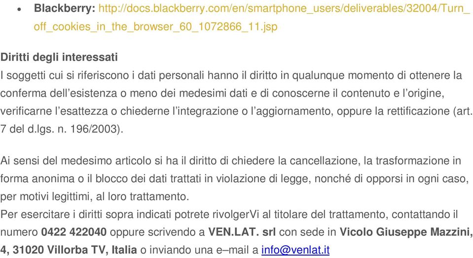 contenuto e l origine, verificarne l esattezza o chiederne l integrazione o l aggiornamento, oppure la rettificazione (art. 7 del d.lgs. n. 196/2003).