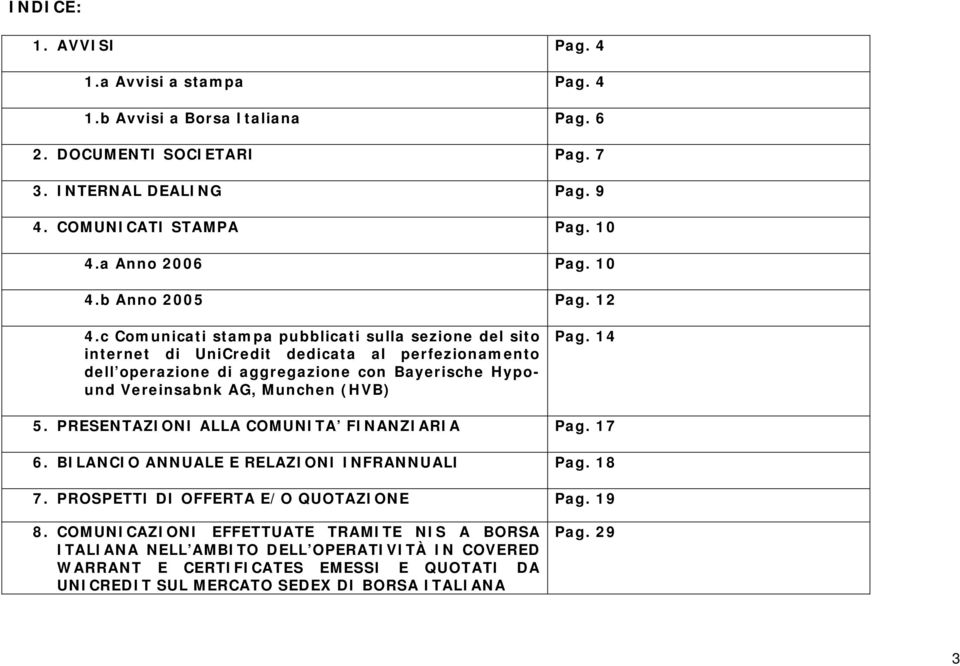 c Comunicati stampa pubblicati sulla sezione del sito internet di UniCredit dedicata al perfezionamento dell operazione di aggregazione con Bayerische Hypound Vereinsabnk AG, Munchen (HVB)