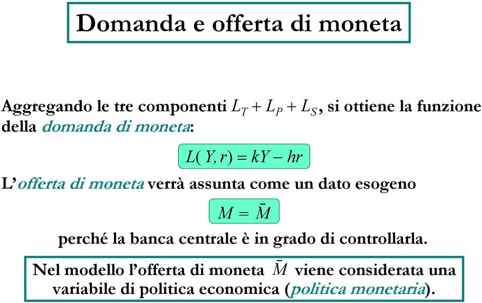 un dato esogeno M M perché la banca centrale è in grado di controllarla.