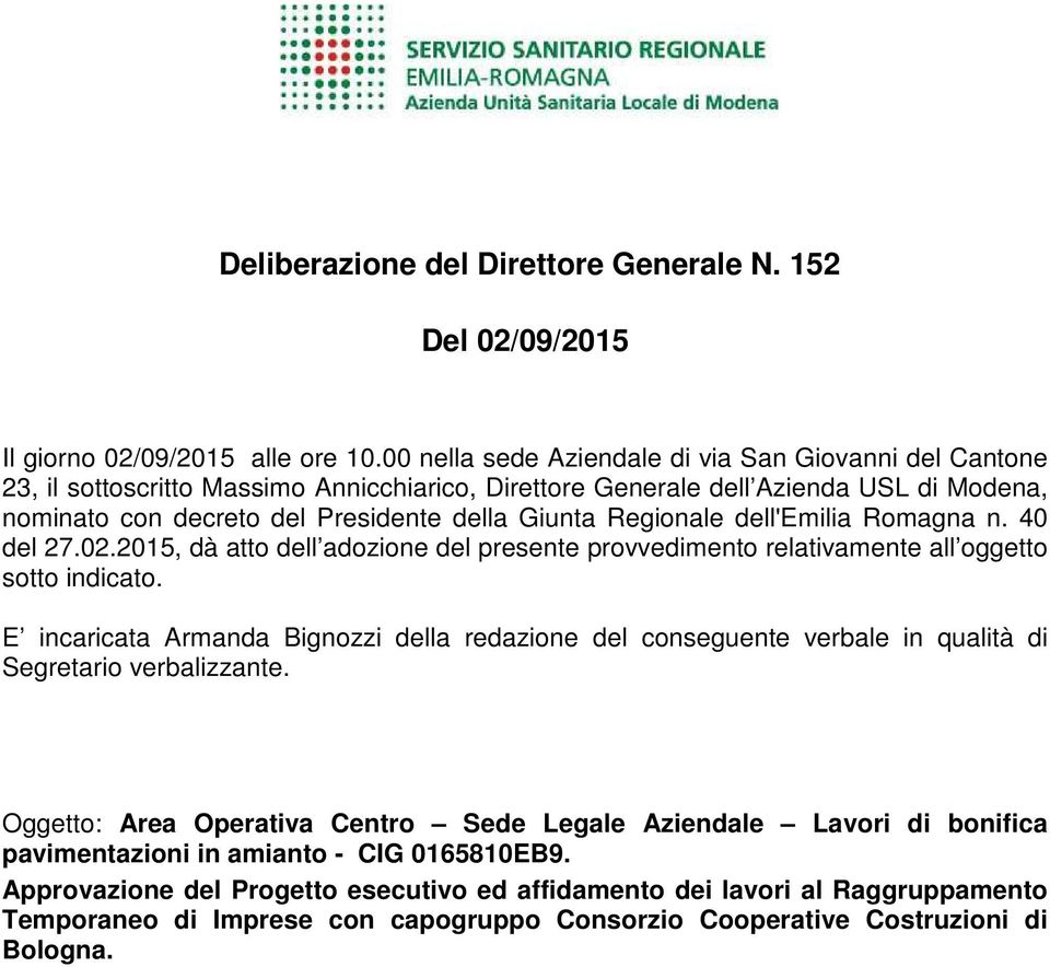 Regionale dell'emilia Romagna n. 40 del 27.02.2015, dà atto dell adozione del presente provvedimento relativamente all oggetto sotto indicato.