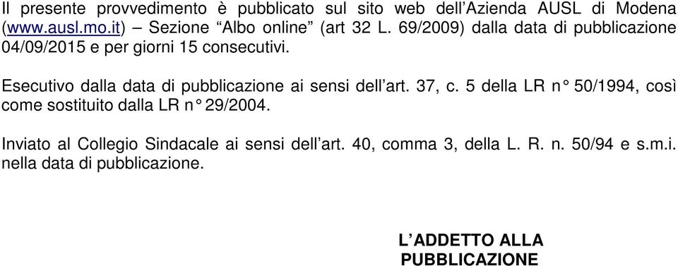 Esecutivo dalla data di pubblicazione ai sensi dell art. 37, c.