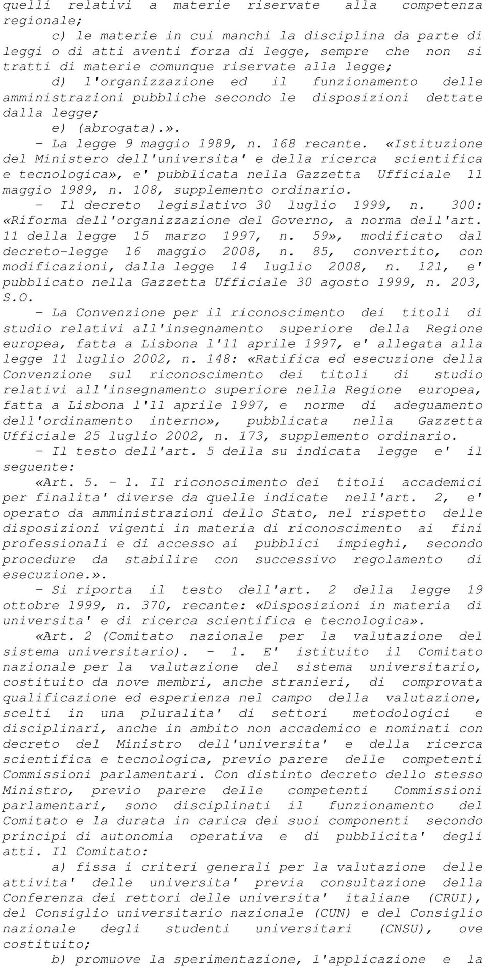 168 recante. «Istituzione del Ministero dell'universita' e della ricerca scientifica e tecnologica», e' pubblicata nella Gazzetta Ufficiale 11 maggio 1989, n. 108, supplemento ordinario.