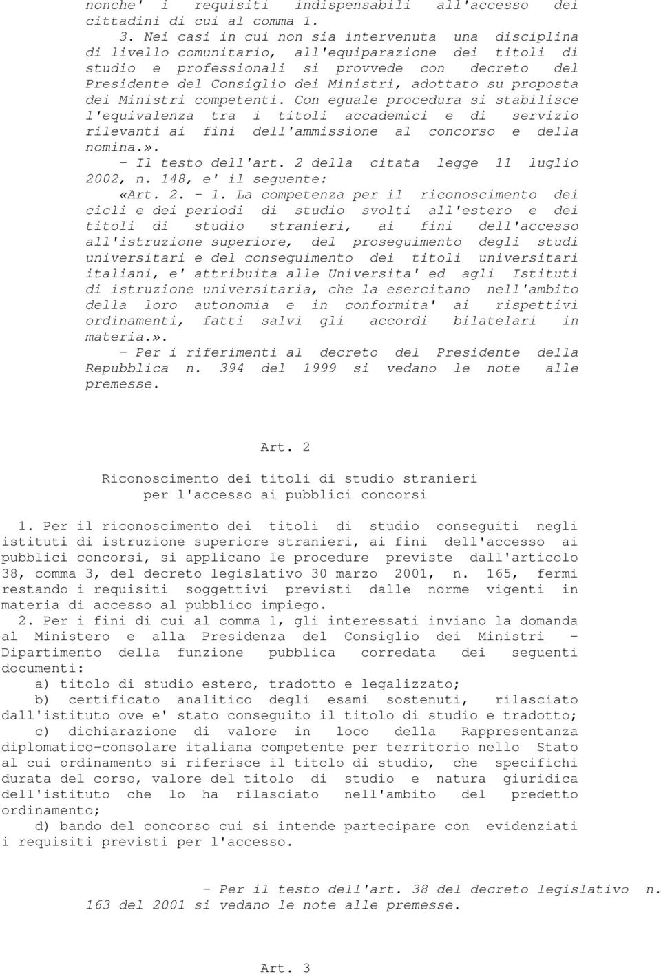 adottato su proposta dei Ministri competenti. Con eguale procedura si stabilisce l'equivalenza tra i titoli accademici e di servizio rilevanti ai fini dell'ammissione al concorso e della nomina.».