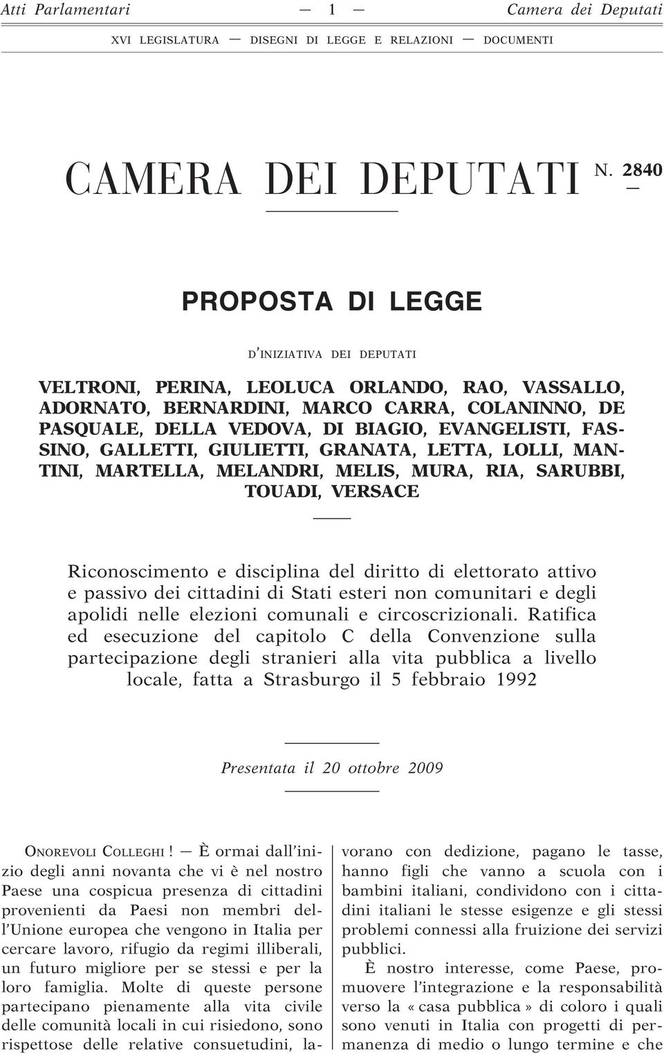 FAS- SINO, GALLETTI, GIULIETTI, GRANATA, LETTA, LOLLI, MAN- TINI, MARTELLA, MELANDRI, MELIS, MURA, RIA, SARUBBI, TOUADI, VERSACE Riconoscimento e disciplina del diritto di elettorato attivo e passivo