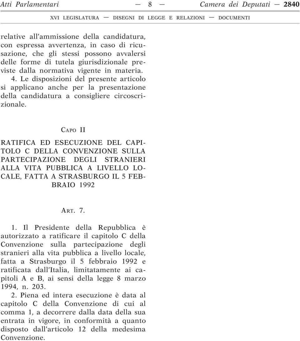 Le disposizioni del presente articolo si applicano anche per la presentazione della candidatura a consigliere circoscrizionale.