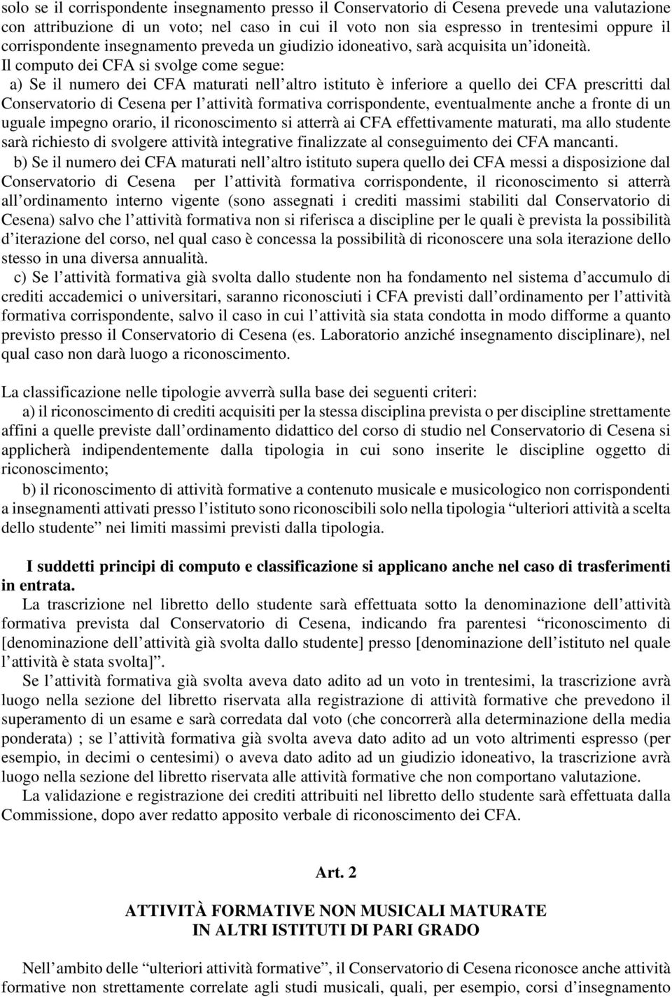 Il computo dei CFA si svolge come segue: a) Se il numero dei CFA maturati nell altro istituto è inferiore a quello dei CFA prescritti dal Conservatorio di Cesena per l attività formativa