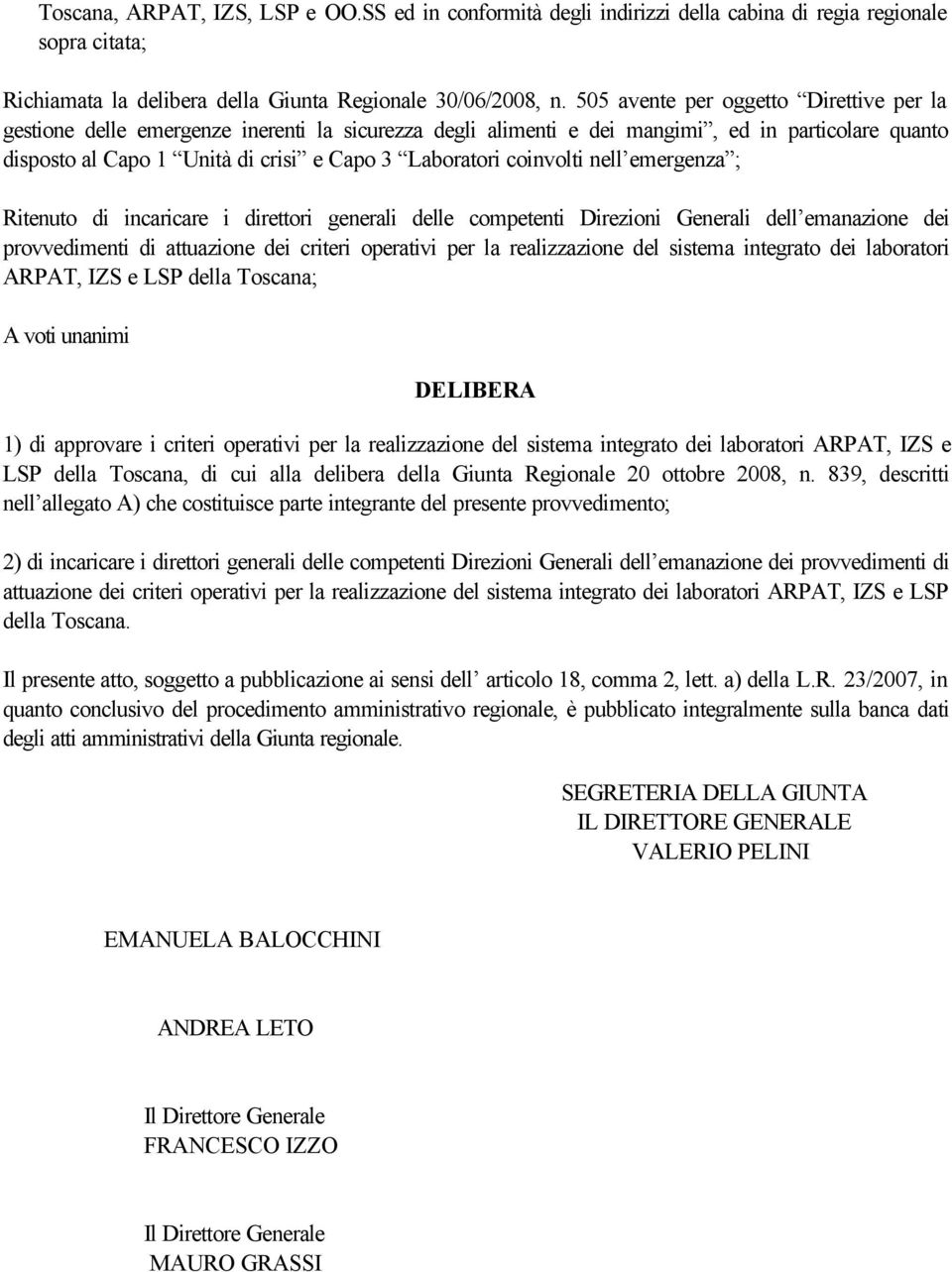 coinvolti nell emergenza ; Ritenuto di incaricare i direttori generali delle competenti Direzioni Generali dell emanazione dei provvedimenti di attuazione dei criteri operativi per la realizzazione