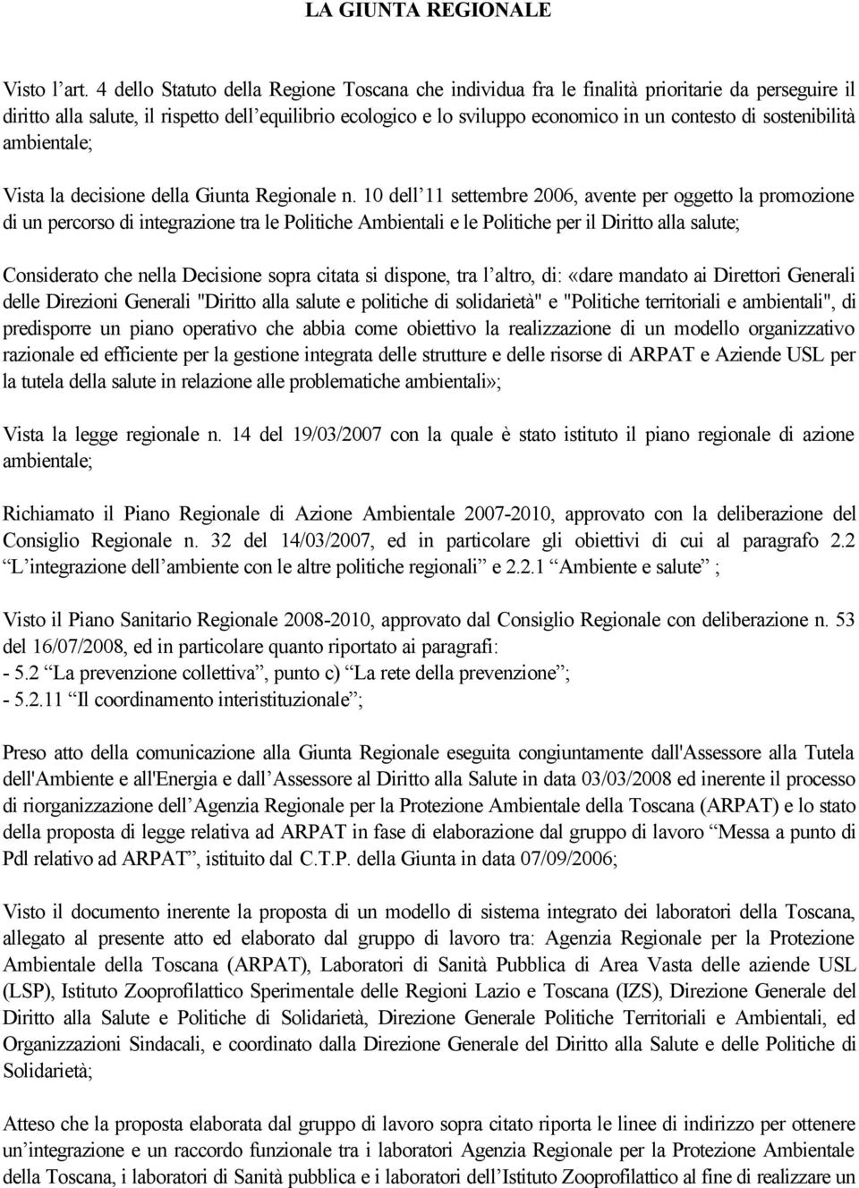 sostenibilità ambientale; Vista la decisione della Giunta Regionale n.