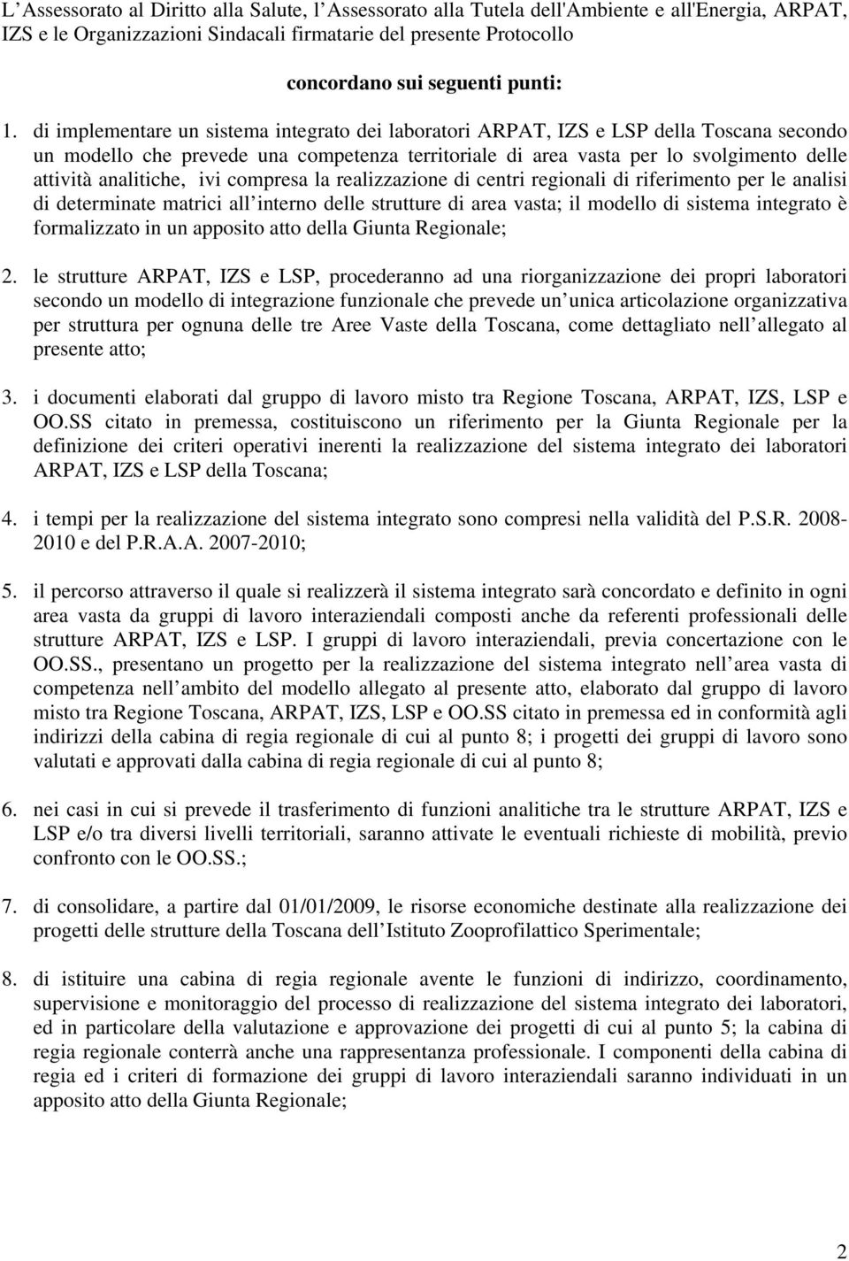 analitiche, ivi compresa la realizzazione di centri regionali di riferimento per le analisi di determinate matrici all interno delle strutture di area vasta; il modello di sistema integrato è