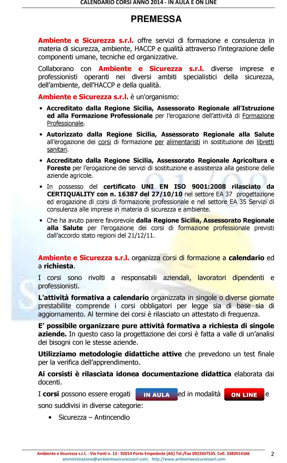 Autorizzato dalla Regione Sicilia, Assessorato Regionale alla Salute all erogazione dei corsi di formazione per alimentaristi in sostituzione dei libretti sanitari.