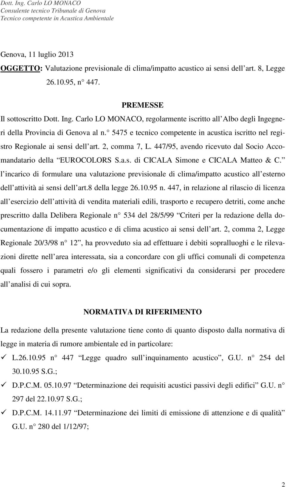 447/95, avendo ricevuto dal Socio Accomandatario della EUROCOLORS S.a.s. di CICALA Simone e CICALA Matteo & C.