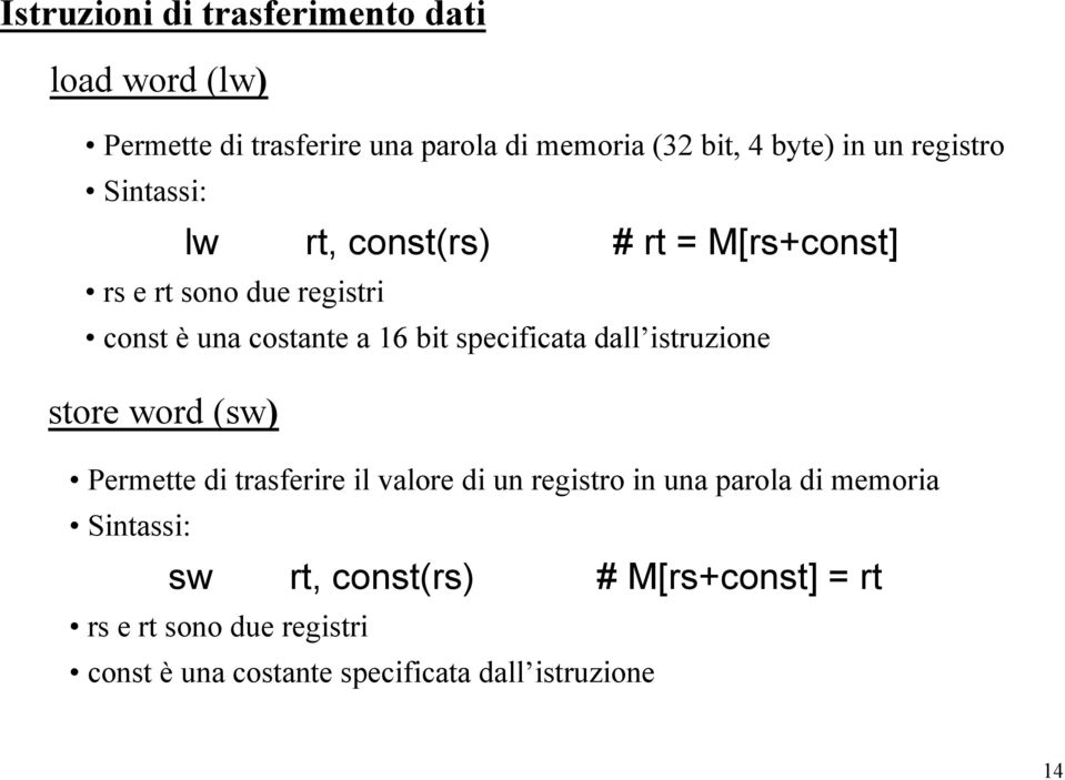 specificata dall istruzione store word (sw) Permette di trasferire il valore di un registro in una parola di memoria