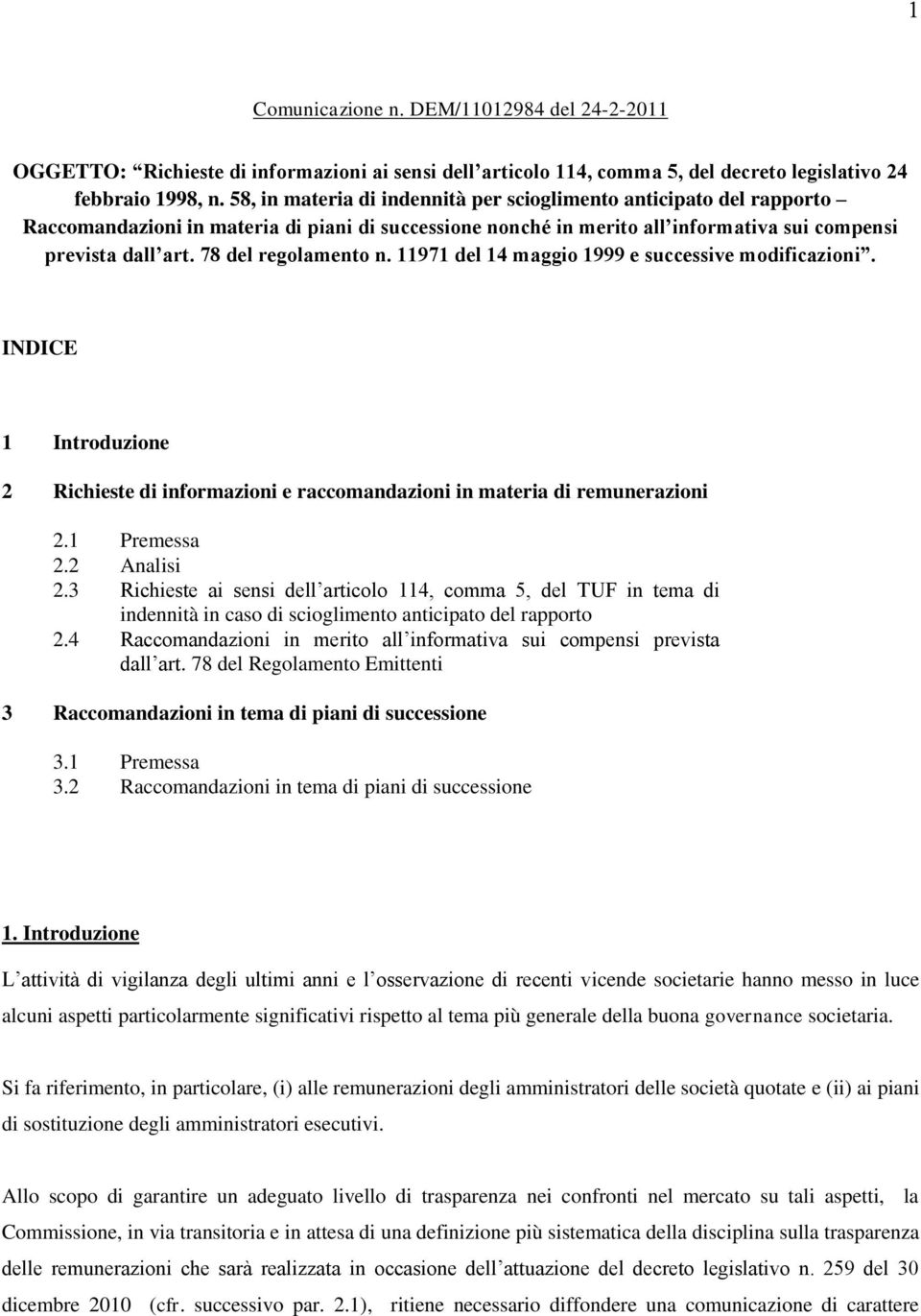 78 del regolamento n. 11971 del 14 maggio 1999 e successive modificazioni. INDICE 1 Introduzione 2 Richieste di informazioni e raccomandazioni in materia di remunerazioni 2.1 Premessa 2.2 Analisi 2.