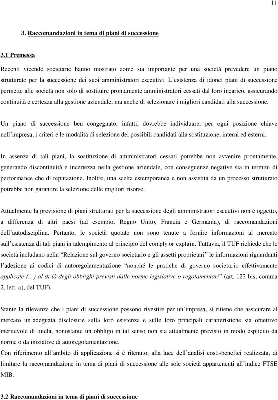 L esistenza di idonei piani di successione permette alle società non solo di sostituire prontamente amministratori cessati dal loro incarico, assicurando continuità e certezza alla gestione