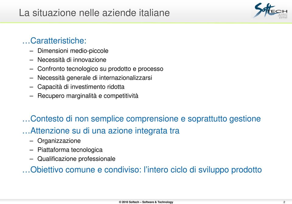 marginalità e competitività Contesto di non semplice comprensione e soprattutto gestione Attenzione su di una azione