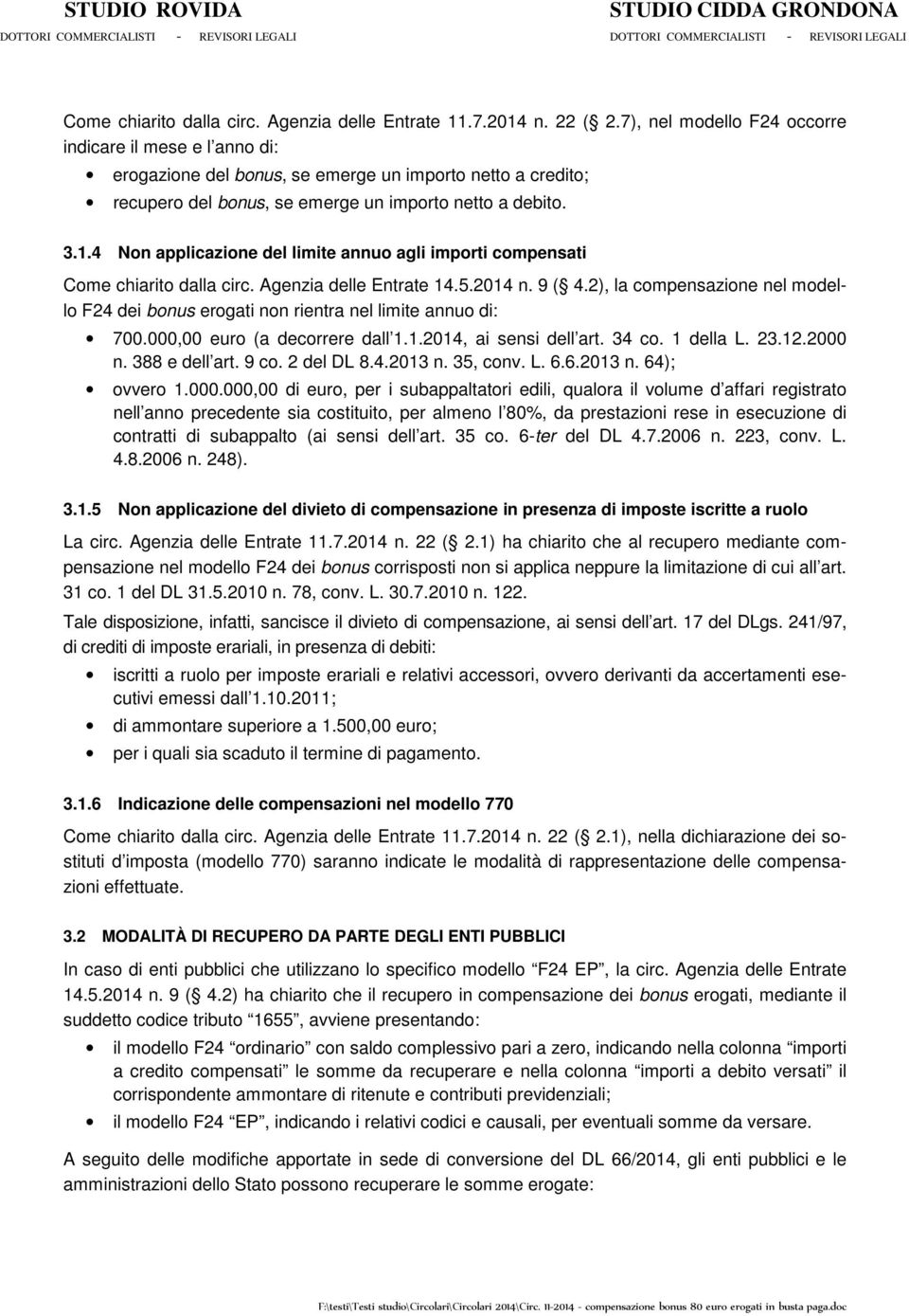 4 Non applicazione del limite annuo agli importi compensati Come chiarito dalla circ. Agenzia delle Entrate 14.5.2014 n. 9 ( 4.