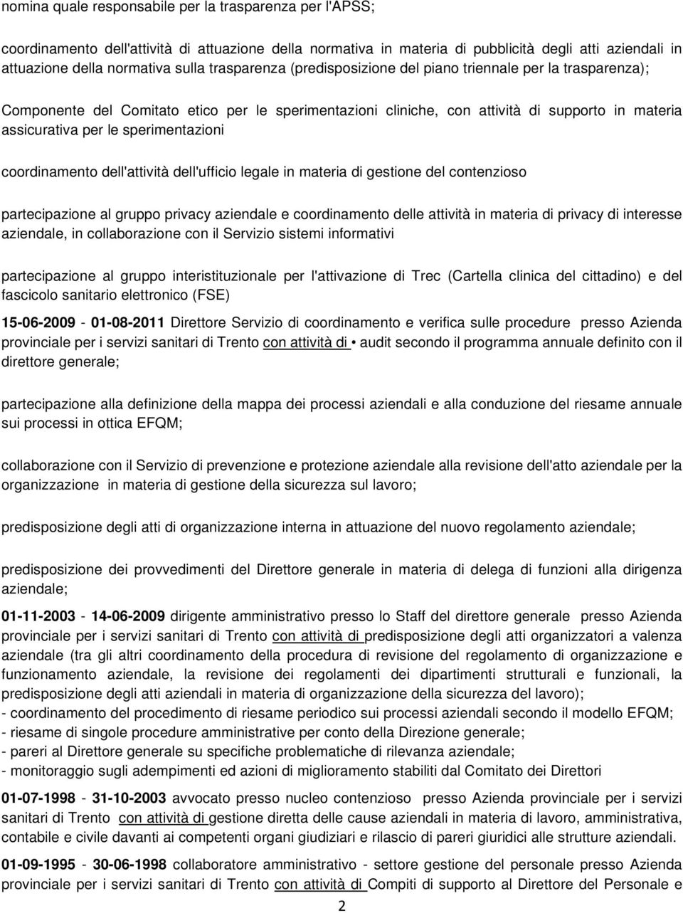 sperimentazioni coordinamento dell'attività dell'ufficio legale in materia di gestione del contenzioso partecipazione al gruppo privacy aziendale e coordinamento delle attività in materia di privacy