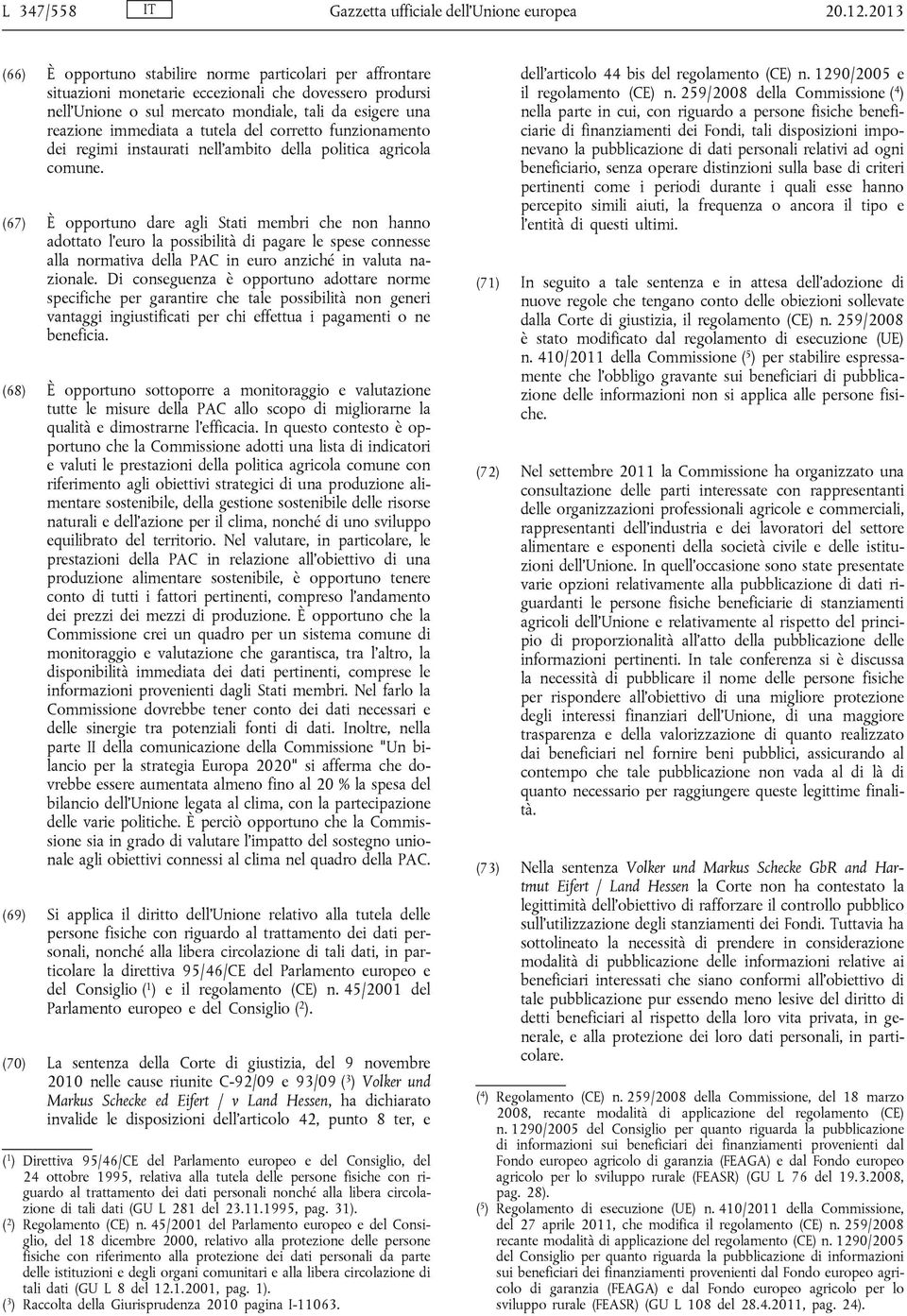 tutela del corretto funzionamento dei regimi instaurati nell'ambito della politica agricola comune.