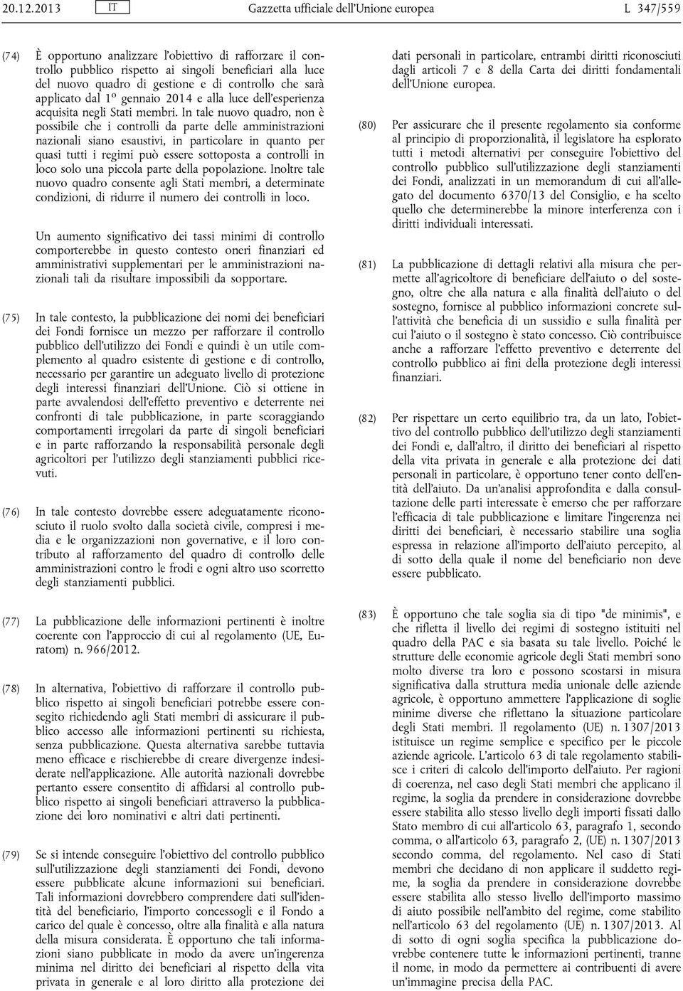 gestione e di controllo che sarà applicato dal 1 o gennaio 2014 e alla luce dell'esperienza acquisita negli Stati membri.