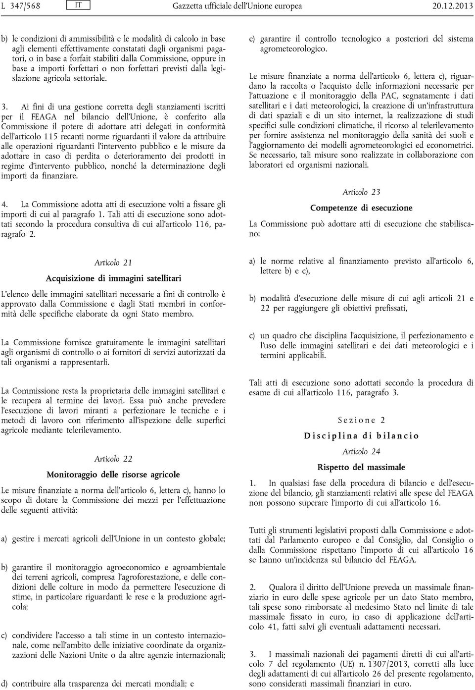 base a importi forfettari o non forfettari previsti dalla legislazione agricola settoriale. 3.