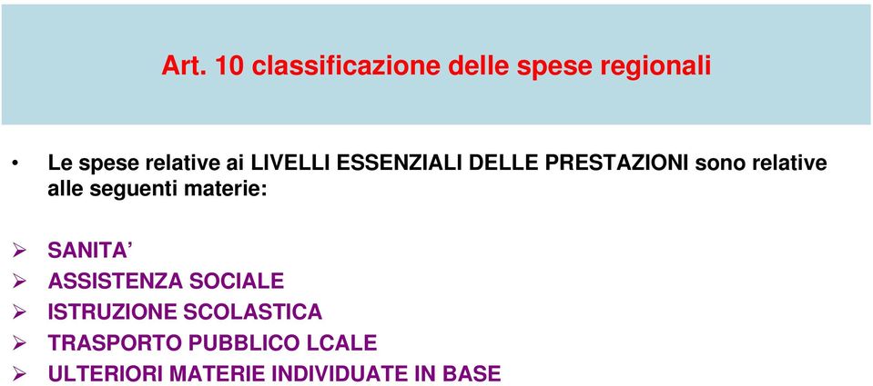 alle seguenti materie: SANITA ASSISTENZA SOCIALE ISTRUZIONE