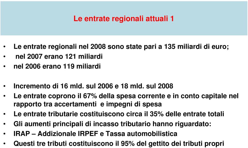 sul 2008 Le entrate coprono il 67% della spesa corrente e in conto capitale nel rapporto tra accertamenti e impegni di spesa Le entrate