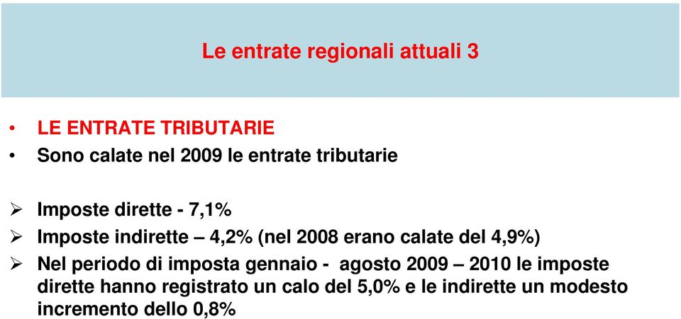 calate del 4,9%) Nel periodo di imposta gennaio - agosto 2009 2010 le imposte