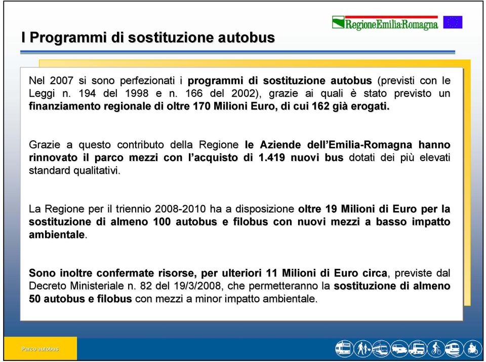 Grazie a questo contributo della Regione le Aziende dell Emilia Emilia-Romagna hanno rinnovato il parco mezzi con l acquisto l di 1.419 nuovi bus dotati dei più elevati standard qualitativi.