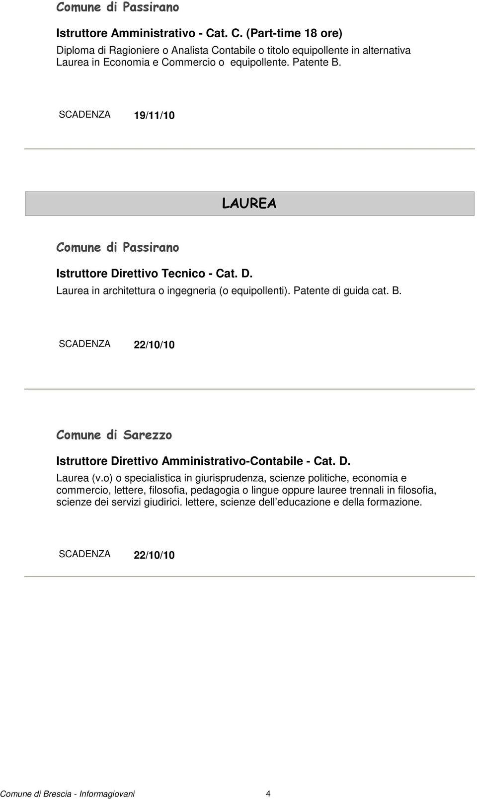 SCADENZA 19/11/10 LAUREA Comune di Passirano Istruttore Direttivo Tecnico - Cat. D. Laurea in architettura o ingegneria (o equipollenti). Patente di guida cat. B.