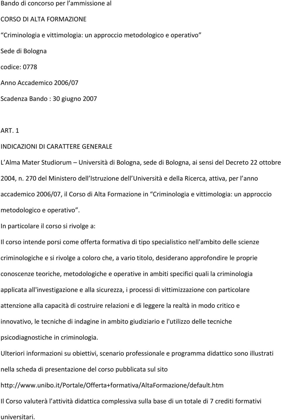 270 del Ministero dell Istruzione dell Università e della Ricerca, attiva, per l anno accademico 2006/07, il Corso di Alta Formazione in Criminologia e vittimologia: un approccio metodologico e