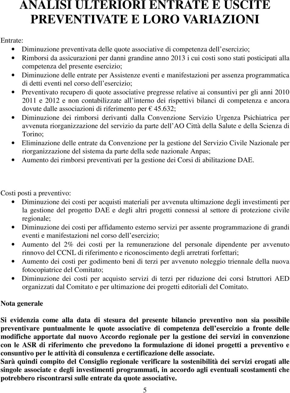 corso dell esercizio; Preventivato recupero di quote associative pregresse relative ai consuntivi per gli anni 2010 2011 e 2012 e non contabilizzate all interno dei rispettivi bilanci di competenza e