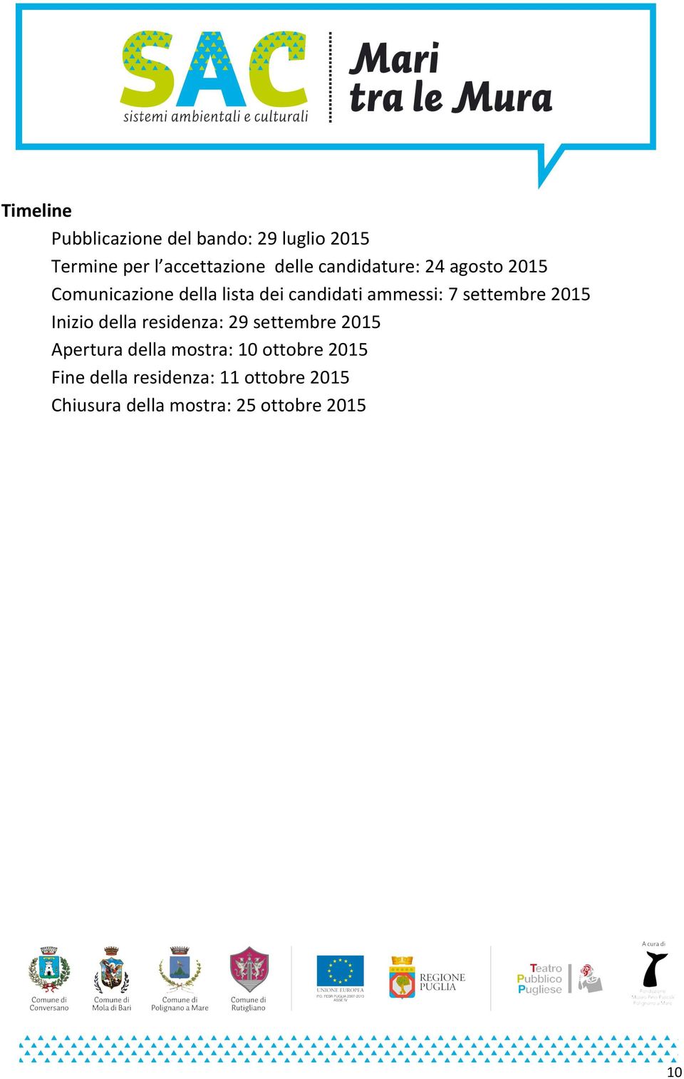 settembre 2015 Inizio della residenza: 29 settembre 2015 Apertura della mostra: 10