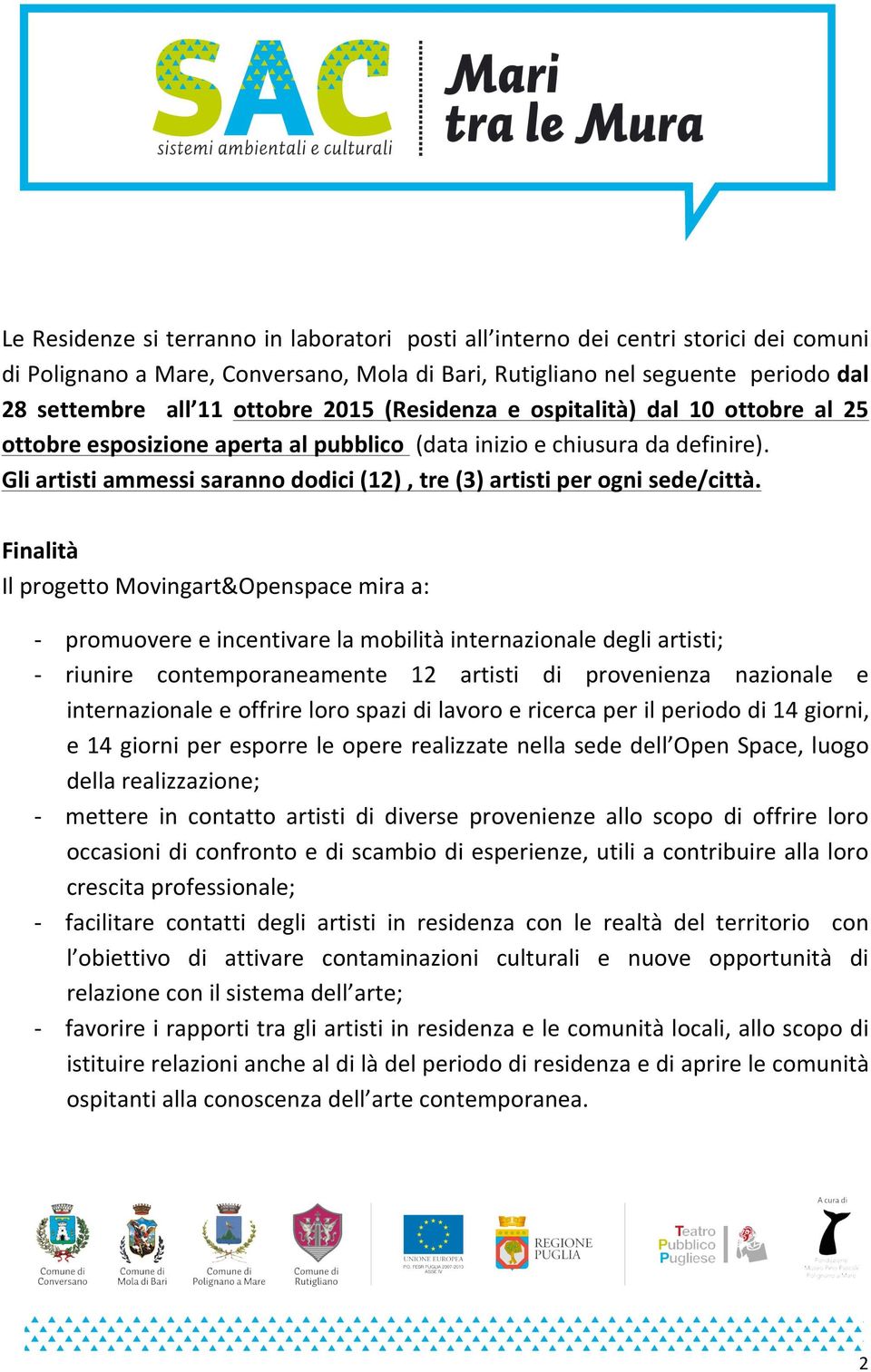 Gli artisti ammessi saranno dodici (12), tre (3) artisti per ogni sede/città.