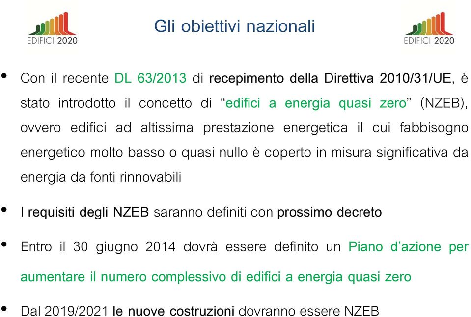 significativa da energia da fonti rinnovabili I requisiti degli NZEB saranno definiti con prossimo decreto Entro il 30 giugno 2014 dovrà essere