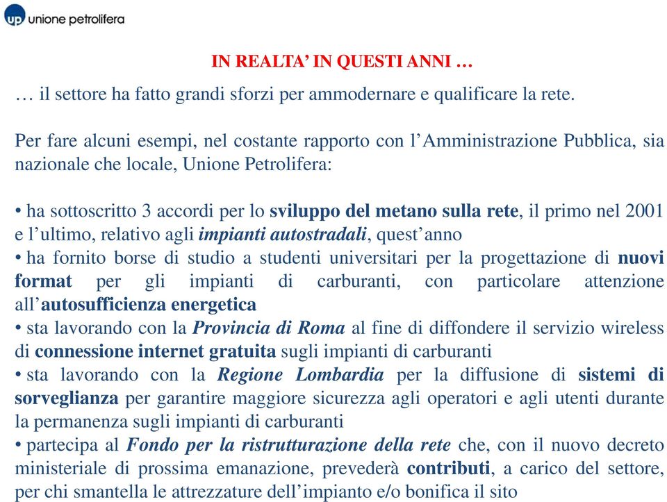 nel 2001 e l ultimo, relativo agli impianti autostradali, quest anno ha fornito borse di studio a studenti universitari per la progettazione di nuovi format per gli impianti di carburanti, con