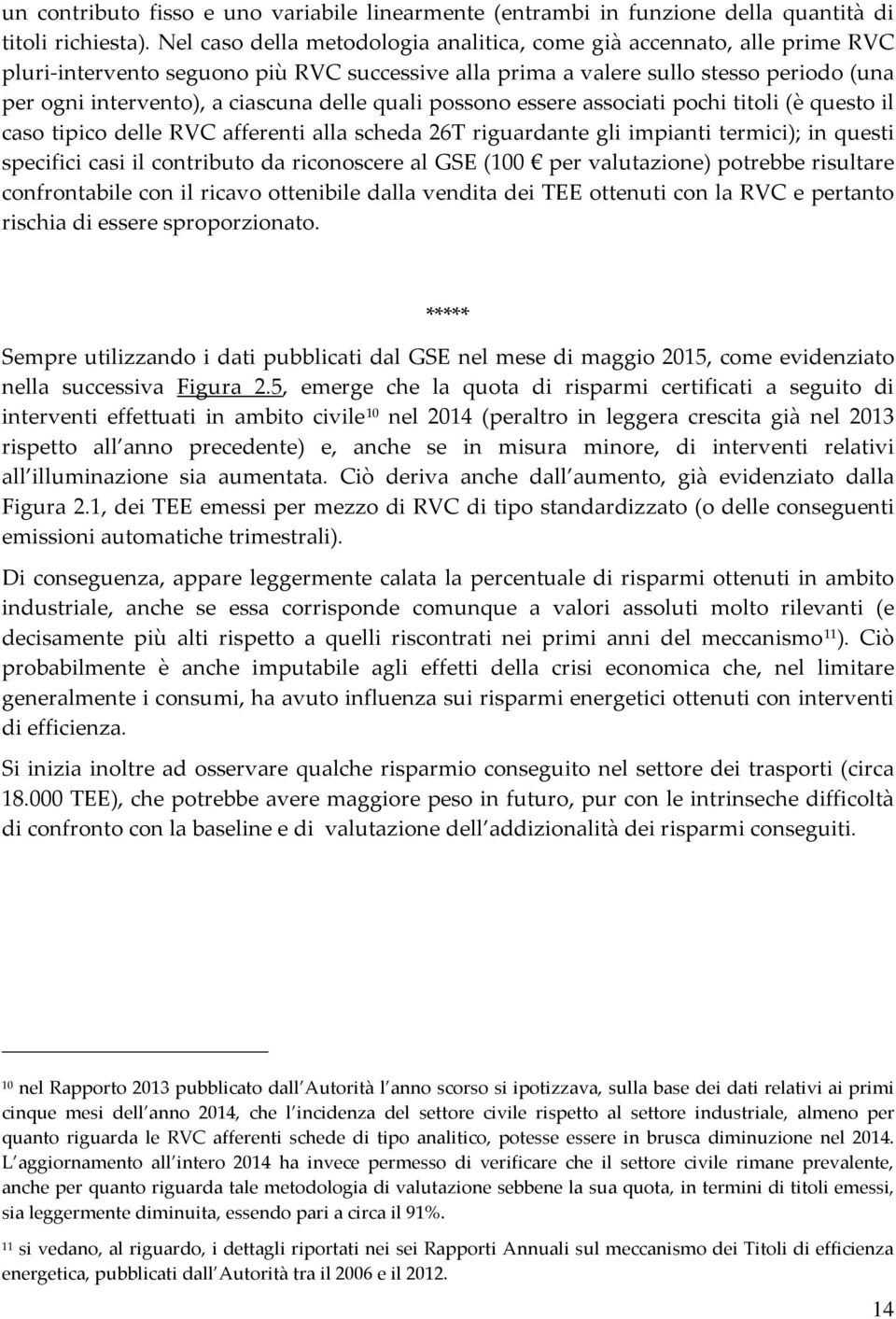 delle quali possono essere associati pochi titoli (è questo il caso tipico delle RVC afferenti alla scheda 26T riguardante gli impianti termici); in questi specifici casi il contributo da riconoscere