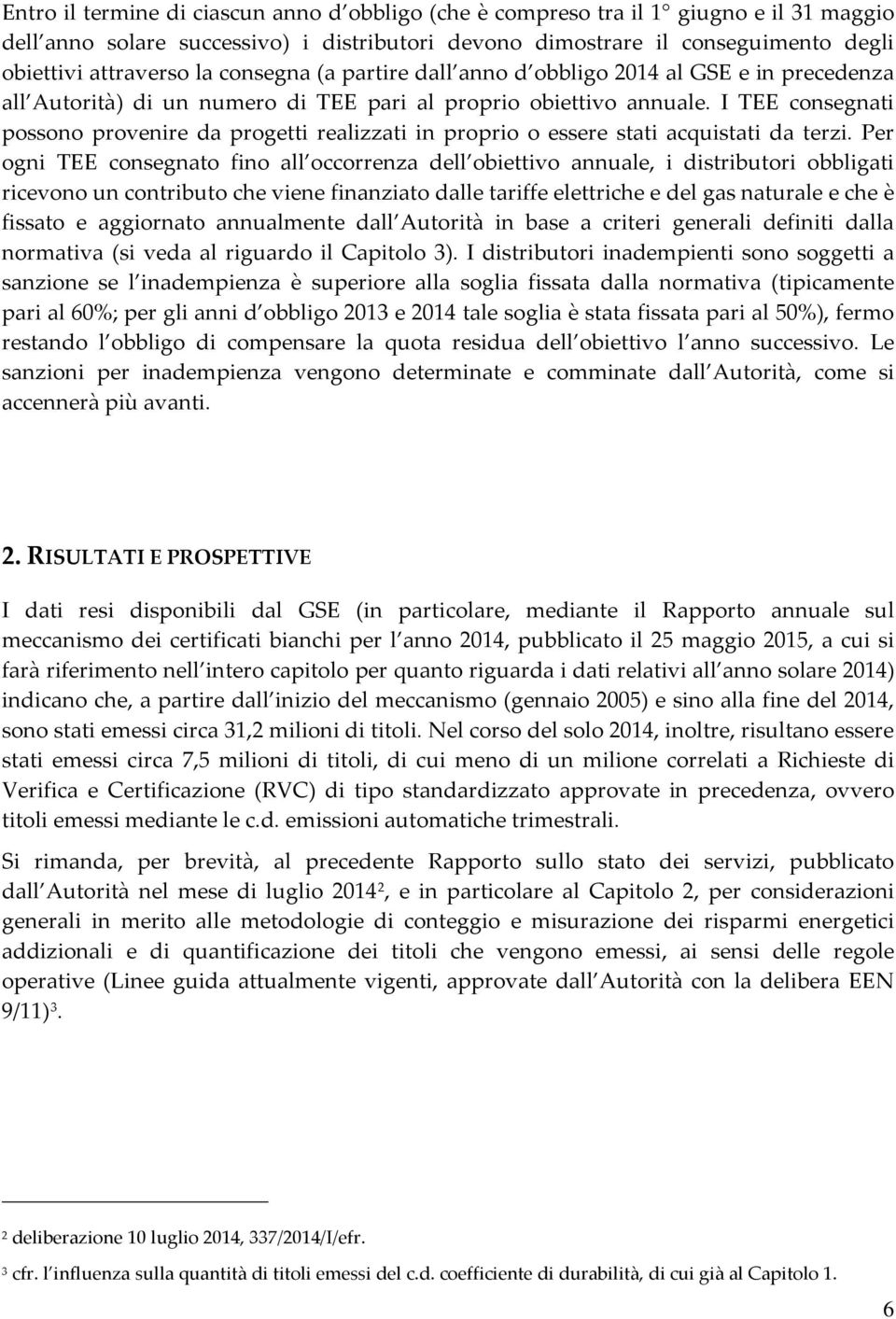 I TEE consegnati possono provenire da progetti realizzati in proprio o essere stati acquistati da terzi.