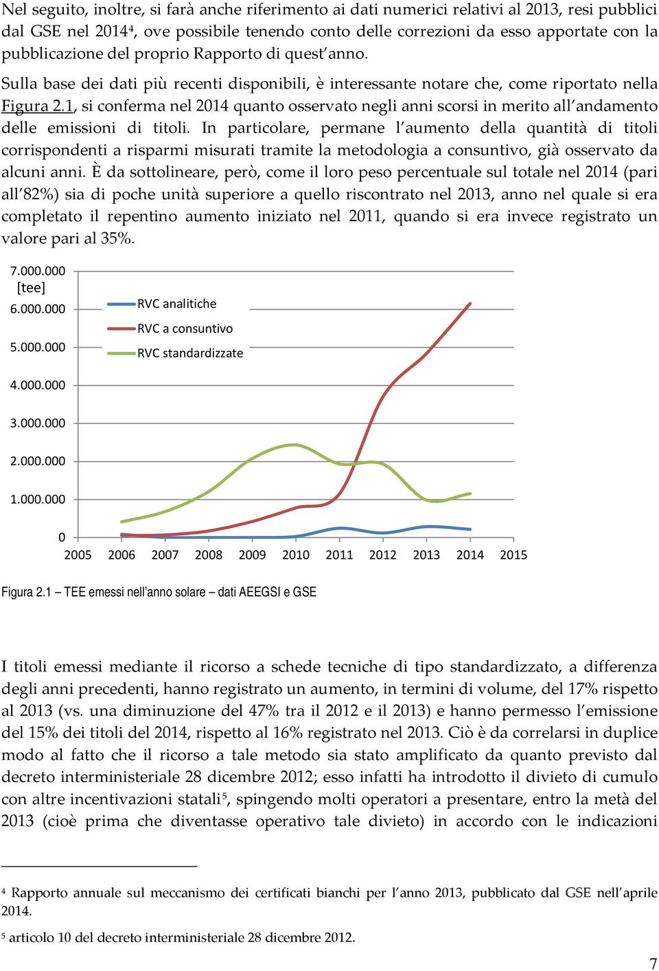 1, si conferma nel 2014 quanto osservato negli anni scorsi in merito all andamento delle emissioni di titoli.