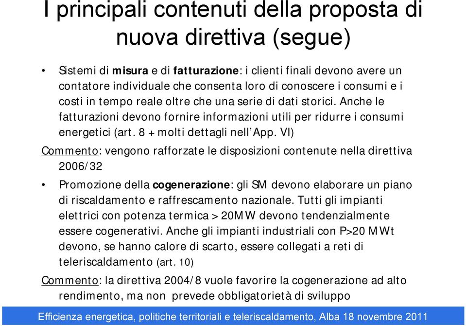 VI) Commento: vengono rafforzate le disposizioni contenute nella direttiva 2006/32 Promozione della cogenerazione: gli SM devono elaborare un piano di riscaldamento e raffrescamento nazionale.