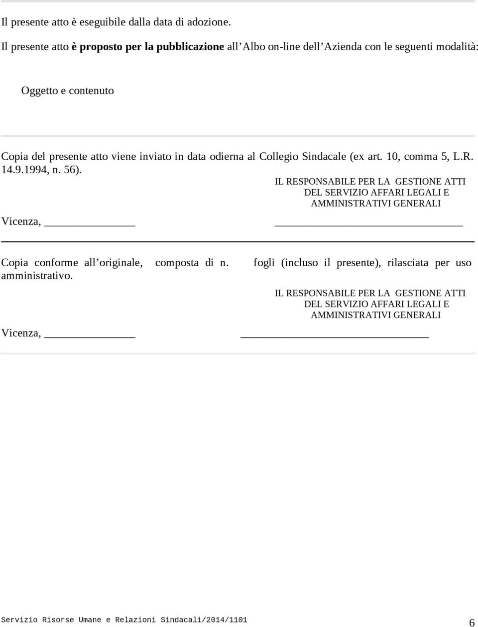 viene inviato in data odierna al Collegio Sindacale (ex art. 10, comma 5, L.R. 14.9.1994, n. 56).