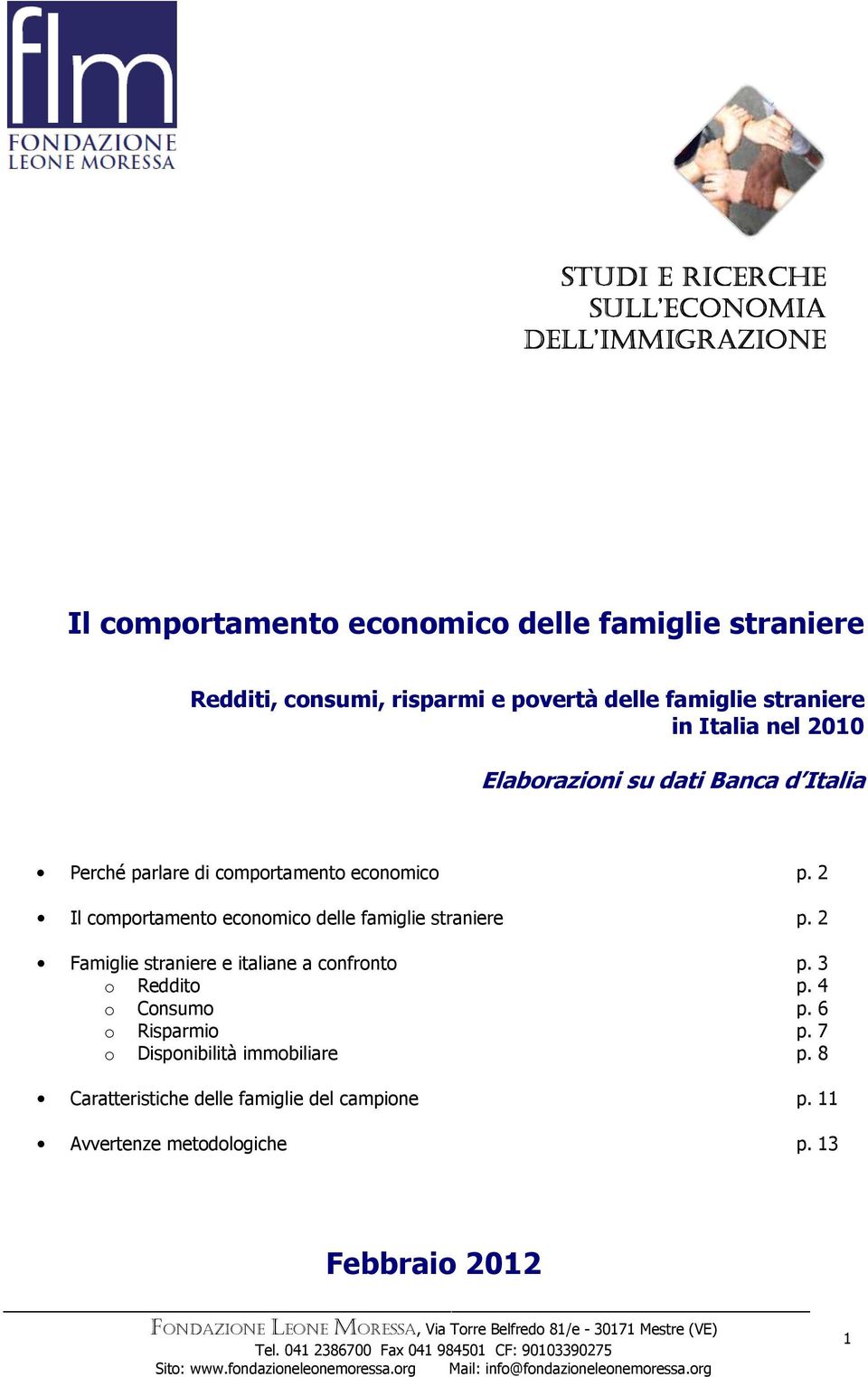 2 Il comportamento economico delle straniere p. 2 Famiglie straniere e italiane a confronto p. 3 o Reddito p. 4 o Consumo p.