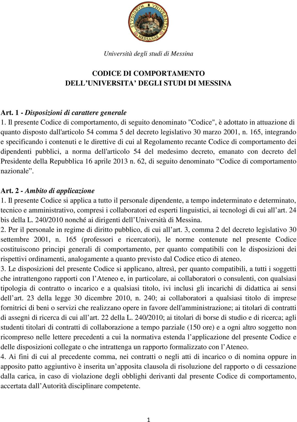 165, integrando e specificando i contenuti e le direttive di cui al Regolamento recante Codice di comportamento dei dipendenti pubblici, a norma dell'articolo 54 del medesimo decreto, emanato con